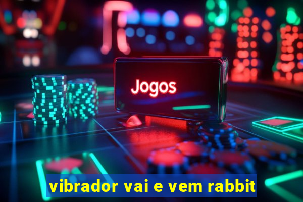 vibrador vai e vem rabbit